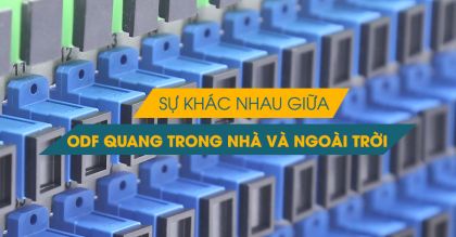 Sự khác nhau giữa ODF trong nhà và ODF ngoài trời